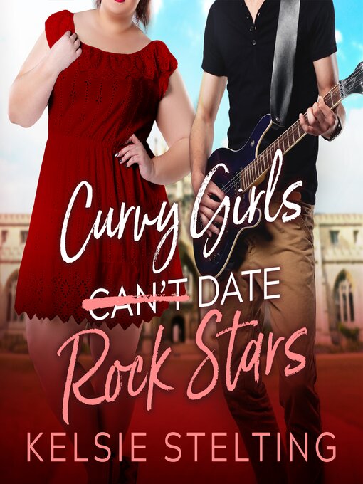 Title details for Curvy Girls Can't Date Rock Stars by Kelsie Stelting - Available